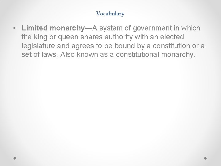 Vocabulary • Limited monarchy—A system of government in which the king or queen shares Vocabulary • Limited monarchy—A system of government in which the king or queen shares