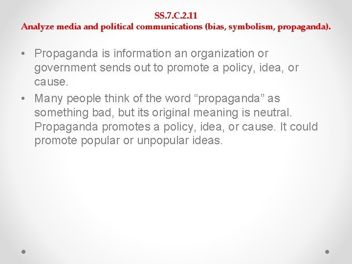 SS. 7. C. 2. 11 Analyze media and political communications (bias, symbolism, propaganda). • SS. 7. C. 2. 11 Analyze media and political communications (bias, symbolism, propaganda). •