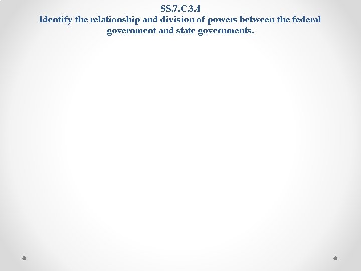 SS. 7. C. 3. 4 Identify the relationship and division of powers between the SS. 7. C. 3. 4 Identify the relationship and division of powers between the