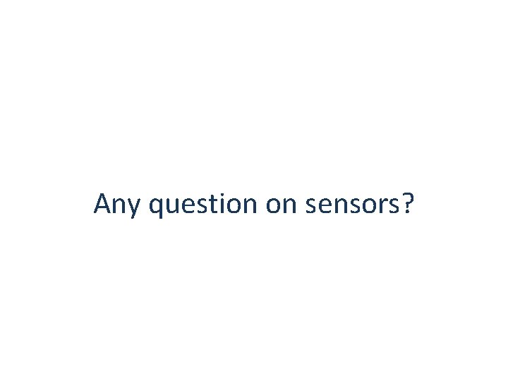 Any question on sensors? 