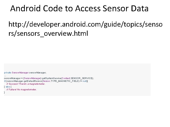 Android Code to Access Sensor Data http: //developer. android. com/guide/topics/senso rs/sensors_overview. html private Sensor.