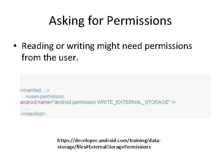 Asking for Permissions • Reading or writing might need permissions from the user. <manifest.