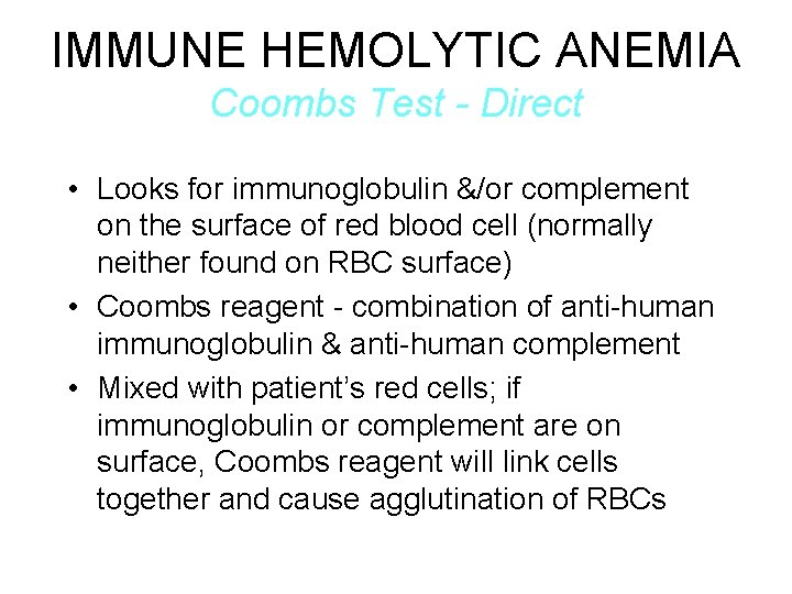 IMMUNE HEMOLYTIC ANEMIA Coombs Test - Direct • Looks for immunoglobulin &/or complement on