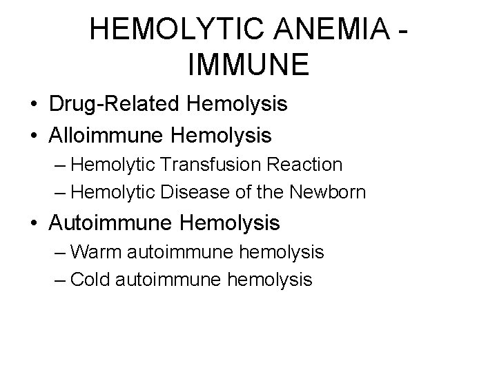 HEMOLYTIC ANEMIA IMMUNE • Drug-Related Hemolysis • Alloimmune Hemolysis – Hemolytic Transfusion Reaction –