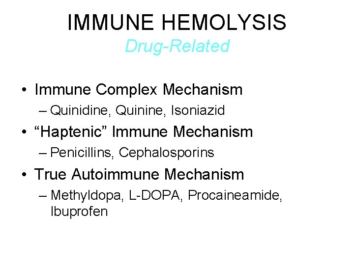 IMMUNE HEMOLYSIS Drug-Related • Immune Complex Mechanism – Quinidine, Quinine, Isoniazid • “Haptenic” Immune