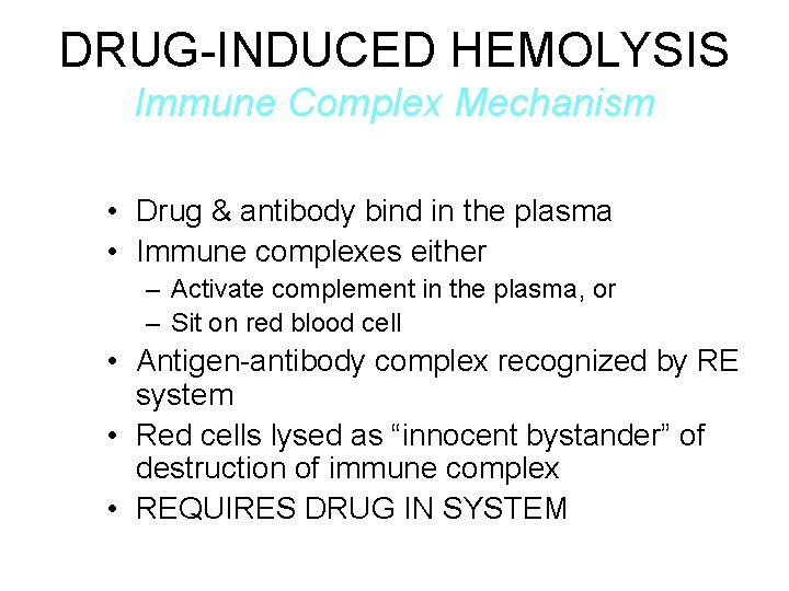 DRUG-INDUCED HEMOLYSIS Immune Complex Mechanism • Drug & antibody bind in the plasma •