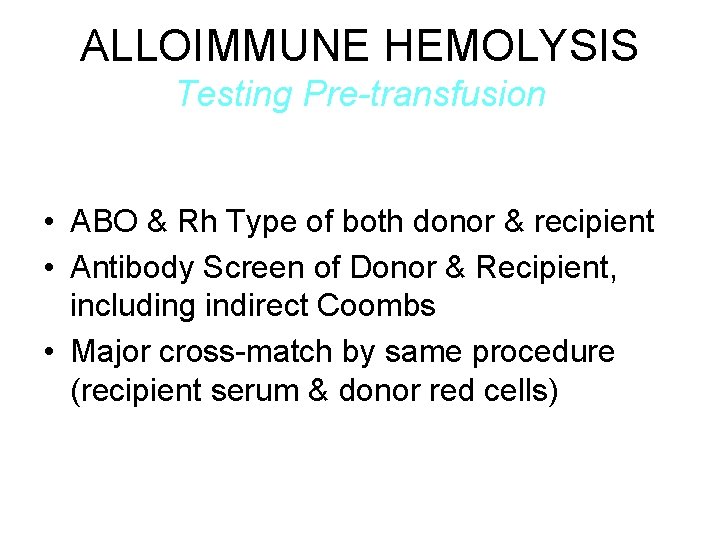 ALLOIMMUNE HEMOLYSIS Testing Pre-transfusion • ABO & Rh Type of both donor & recipient