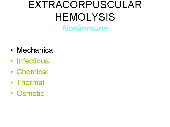 EXTRACORPUSCULAR HEMOLYSIS Nonimmune • • • Mechanical Infectious Chemical Thermal Osmotic 