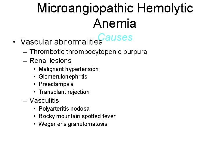 Microangiopathic Hemolytic Anemia Causes • Vascular abnormalities – Thrombotic thrombocytopenic purpura – Renal lesions