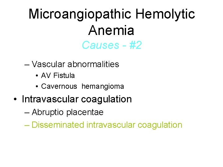 Microangiopathic Hemolytic Anemia Causes - #2 – Vascular abnormalities • AV Fistula • Cavernous