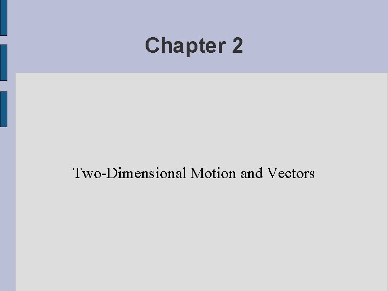 Chapter 2 Two-Dimensional Motion and Vectors 