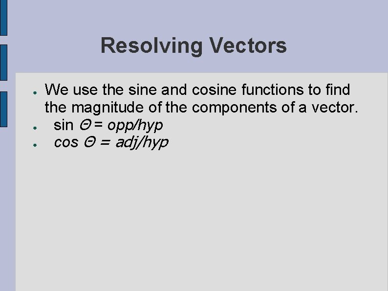 Resolving Vectors ● ● ● We use the sine and cosine functions to find