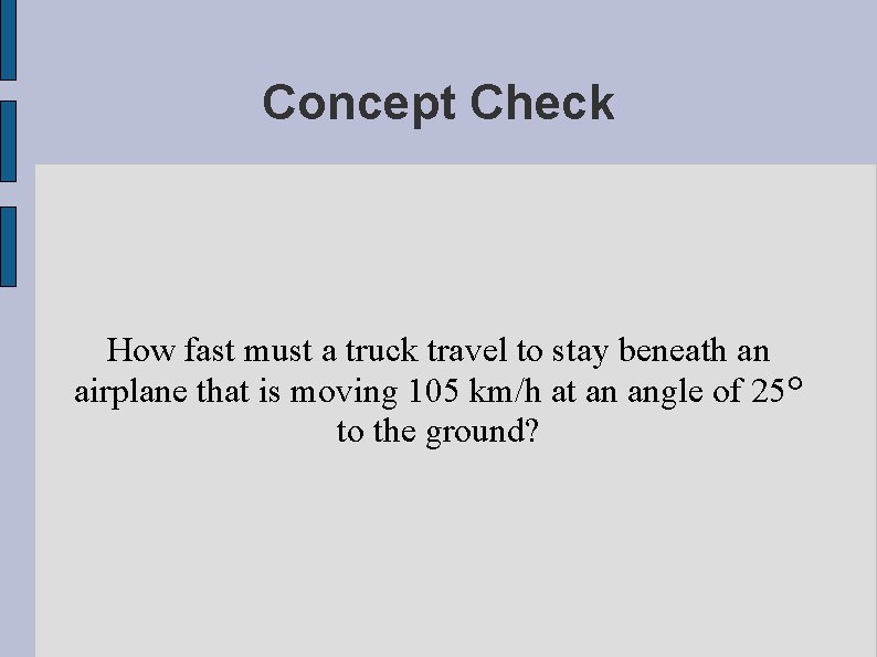 Concept Check How fast must a truck travel to stay beneath an airplane that