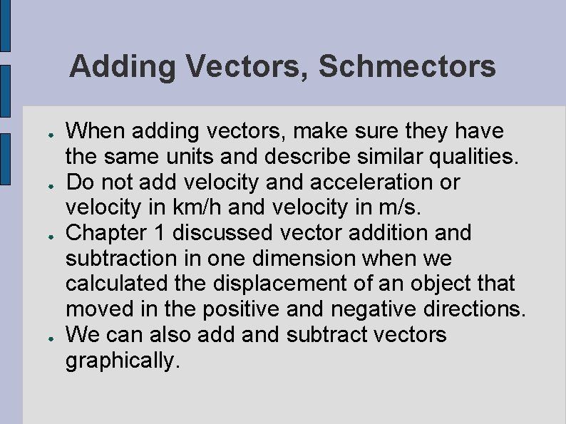 Adding Vectors, Schmectors ● ● When adding vectors, make sure they have the same