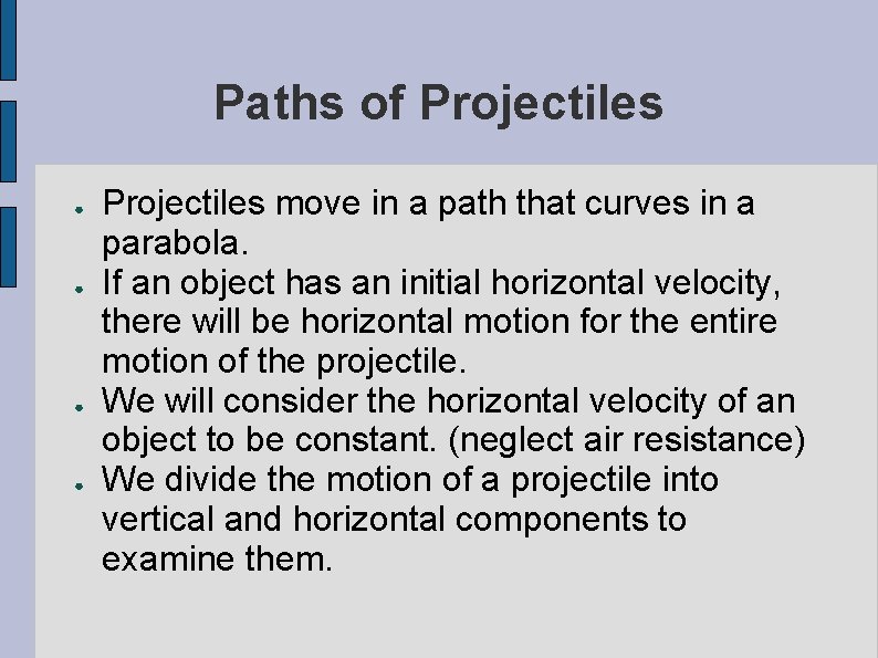 Paths of Projectiles ● ● Projectiles move in a path that curves in a