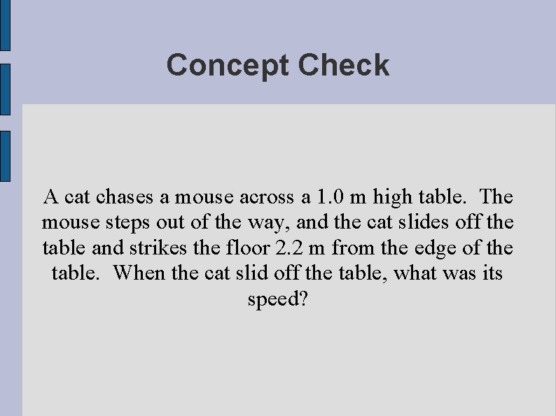 Concept Check A cat chases a mouse across a 1. 0 m high table.