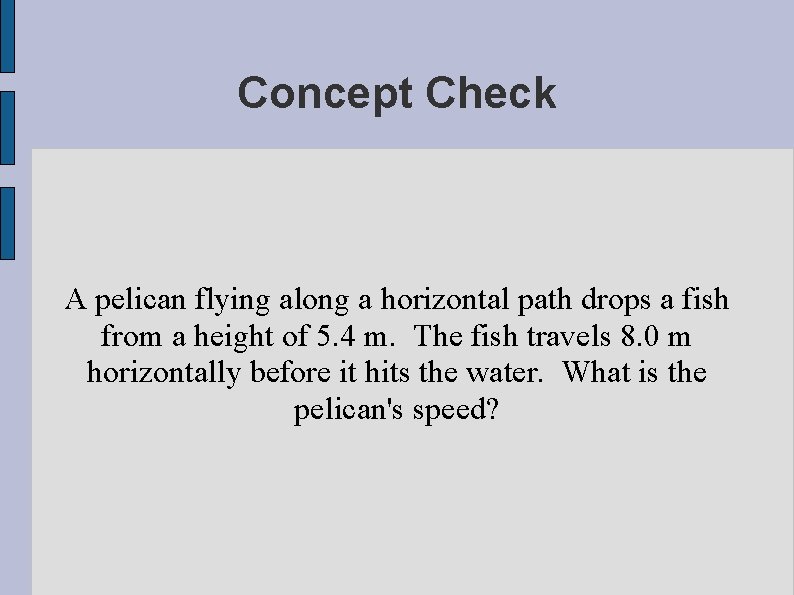 Concept Check A pelican flying along a horizontal path drops a fish from a