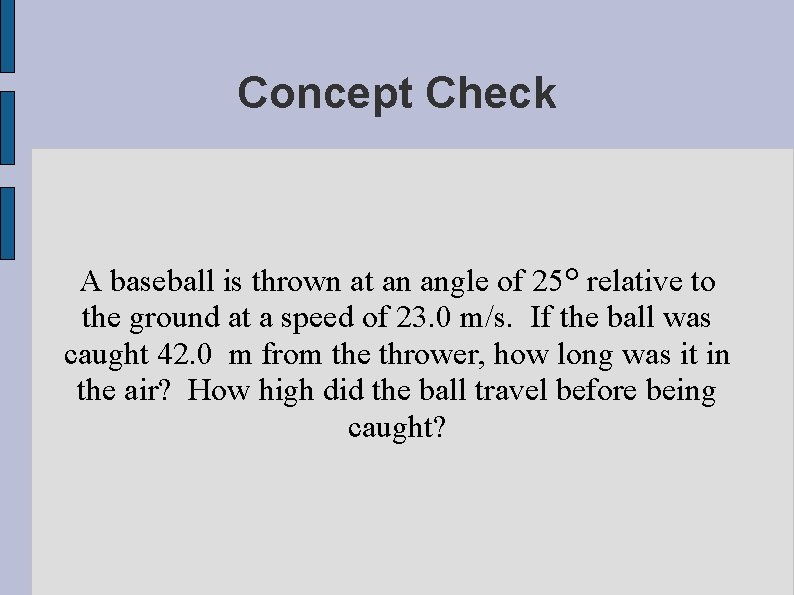 Concept Check A baseball is thrown at an angle of 25° relative to the