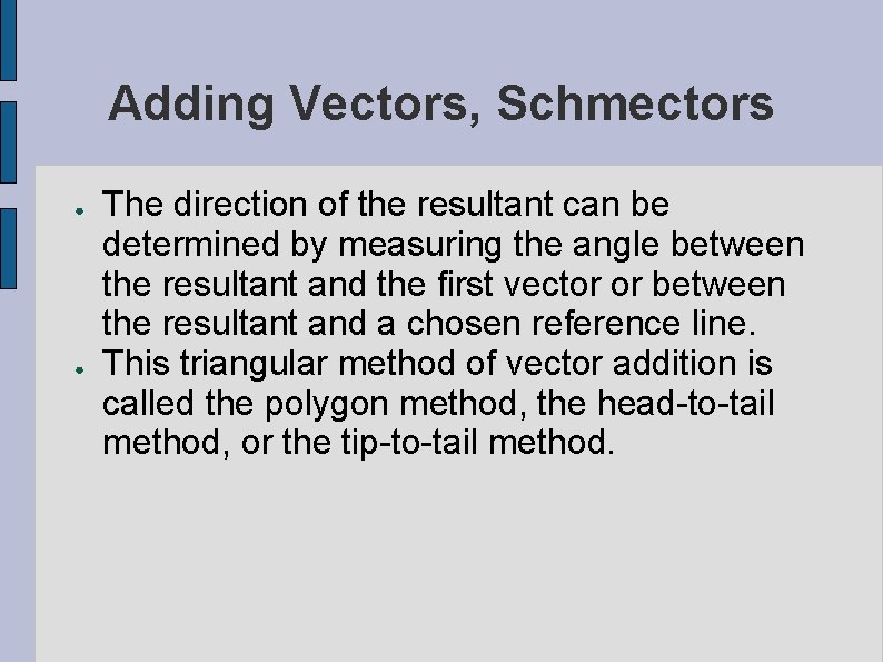 Adding Vectors, Schmectors ● ● The direction of the resultant can be determined by