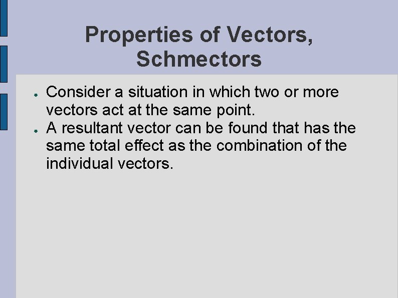 Properties of Vectors, Schmectors ● ● Consider a situation in which two or more