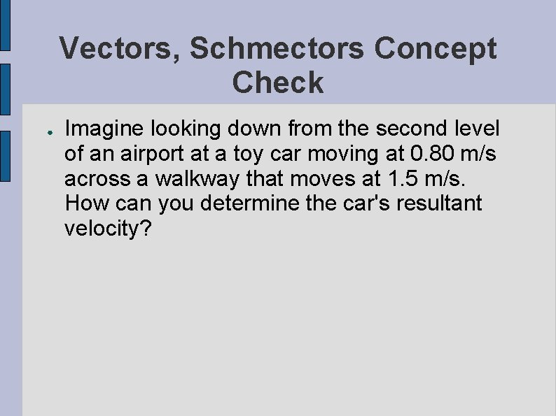 Vectors, Schmectors Concept Check ● Imagine looking down from the second level of an