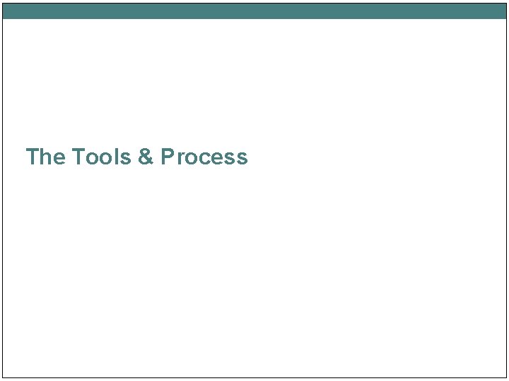 The Tools & Process 