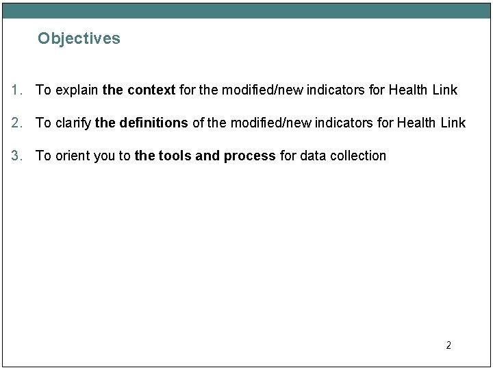 Objectives 1. To explain the context for the modified/new indicators for Health Link 2.