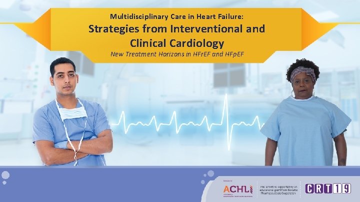 Multidisciplinary Care in Heart Failure: Strategies from Interventional and Clinical Cardiology New Treatment Horizons