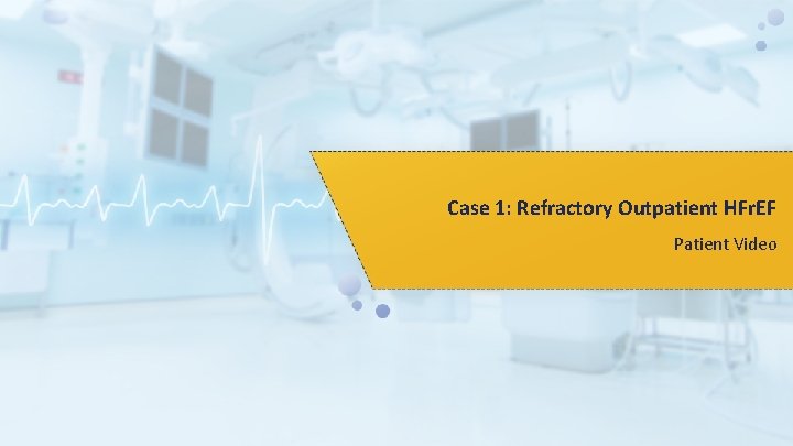 Case 1: Refractory Outpatient HFr. EF Patient Video 