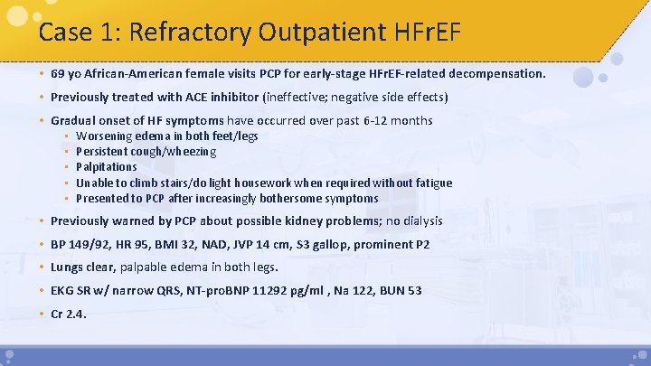 Case 1: Refractory Outpatient HFr. EF • 69 yo African-American female visits PCP for