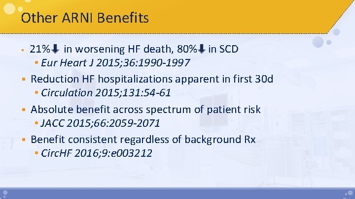 Other ARNI Benefits § 21% in worsening HF death, 80% in SCD • Eur