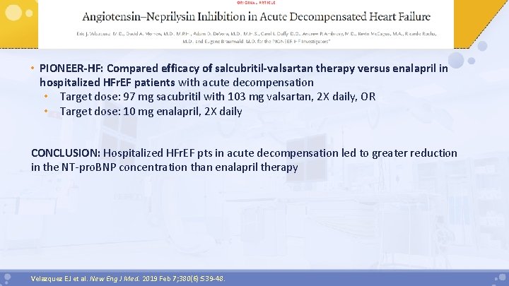  • PIONEER-HF: Compared efficacy of salcubritil-valsartan therapy versus enalapril in hospitalized HFr. EF