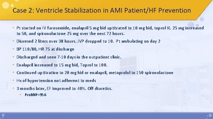 Case 2: Ventricle Stabilization in AMI Patient/HF Prevention • Pt started on IV furosemide,