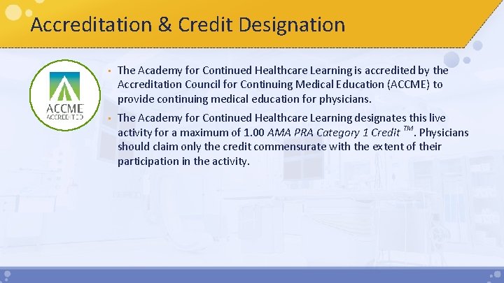 Accreditation & Credit Designation • The Academy for Continued Healthcare Learning is accredited by