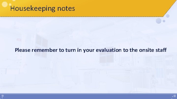 Housekeeping notes Please remember to turn in your evaluation to the onsite staff 