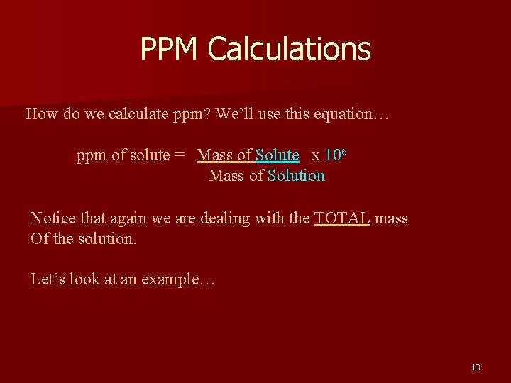PPM Calculations How do we calculate ppm? We’ll use this equation… ppm of solute