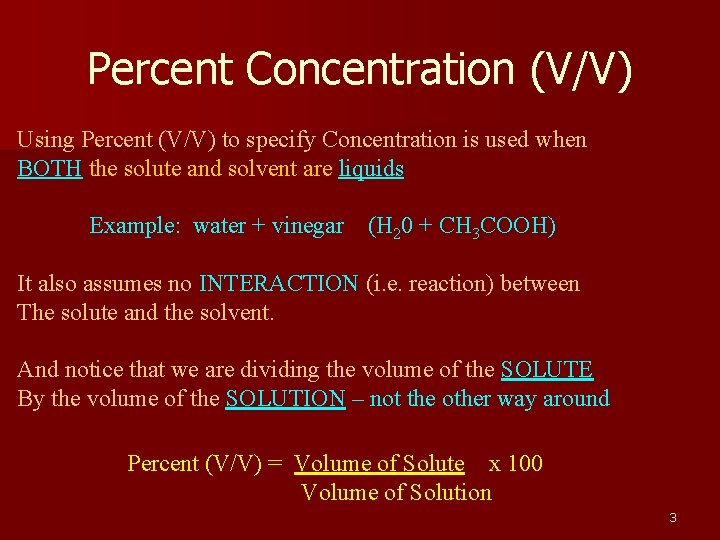 Percent Concentration (V/V) Using Percent (V/V) to specify Concentration is used when BOTH the