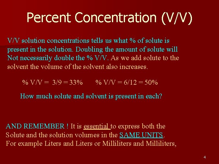 Percent Concentration (V/V) V/V solution concentrations tells us what % of solute is present
