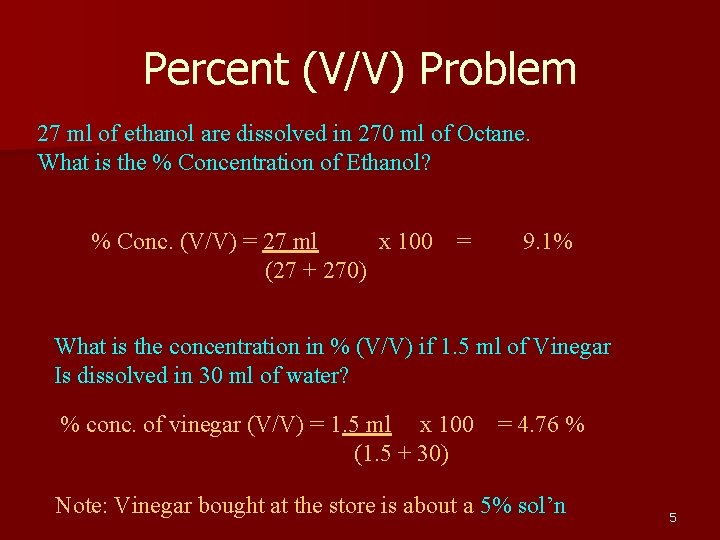 Percent (V/V) Problem 27 ml of ethanol are dissolved in 270 ml of Octane.