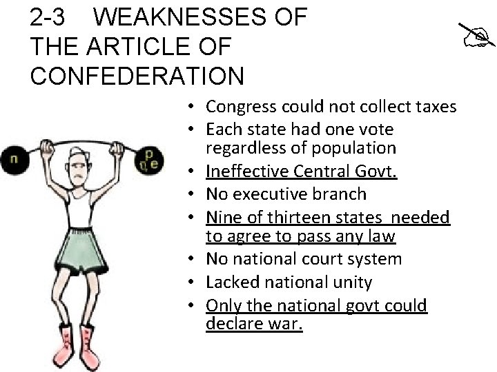 2 -3 WEAKNESSES OF THE ARTICLE OF CONFEDERATION • Congress could not collect taxes