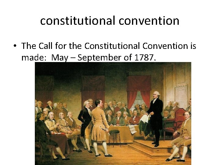 constitutional convention • The Call for the Constitutional Convention is made: May – September