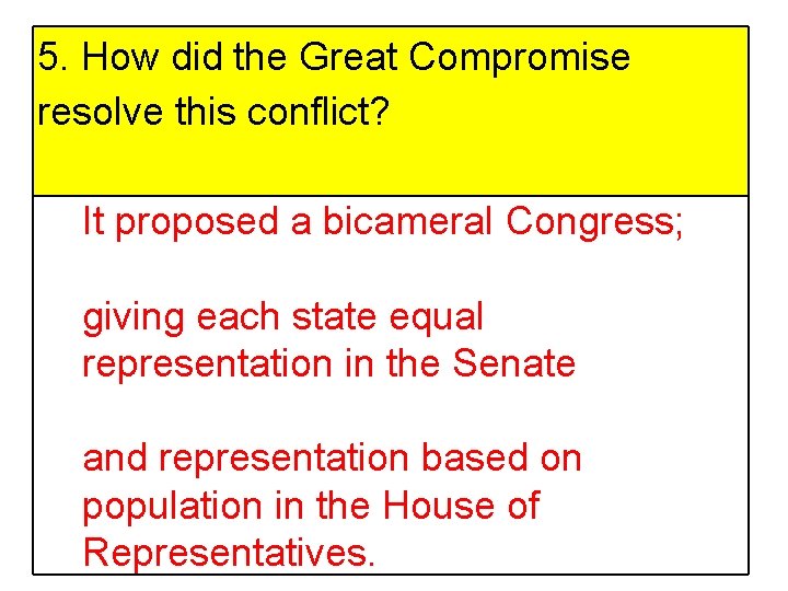 5. How did the Great Compromise resolve this conflict? It proposed a bicameral Congress;