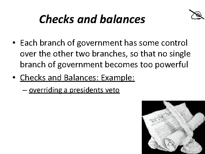 Checks and balances • Each branch of government has some control over the other