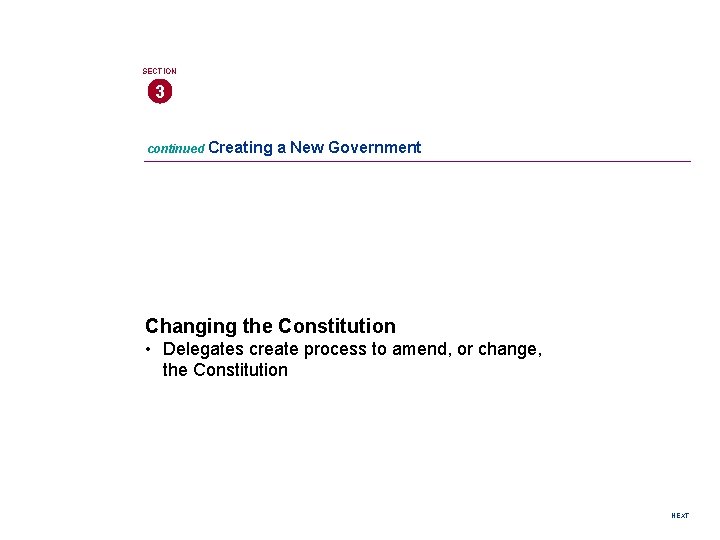 SECTION 3 continued Creating a New Government Changing the Constitution • Delegates create process