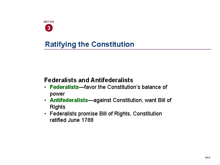 SECTION 3 Ratifying the Constitution Federalists and Antifederalists • Federalists—favor the Constitution’s balance of