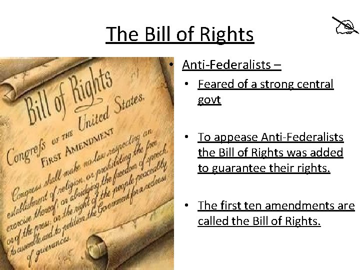 The Bill of Rights • Anti-Federalists – • Feared of a strong central govt