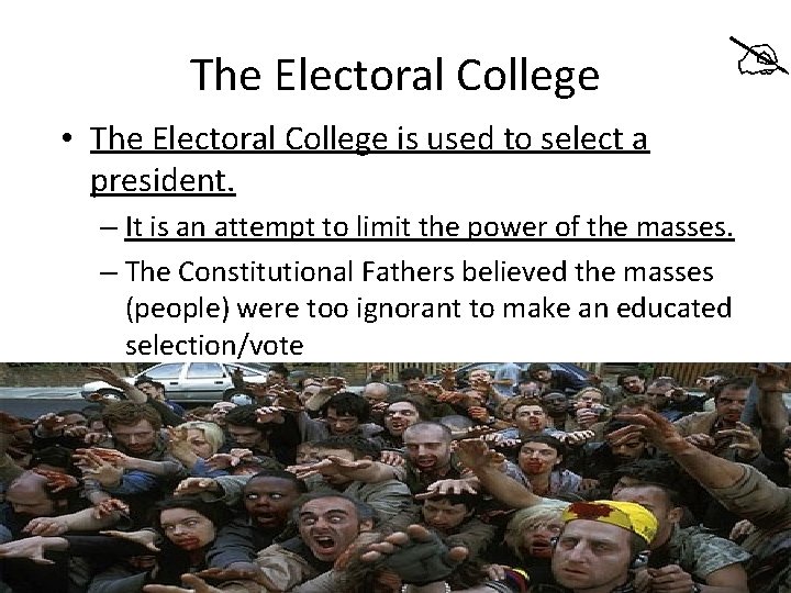 The Electoral College • The Electoral College is used to select a president. –