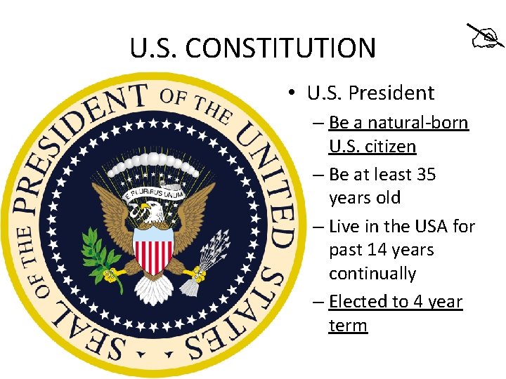 U. S. CONSTITUTION • U. S. President – Be a natural-born U. S. citizen