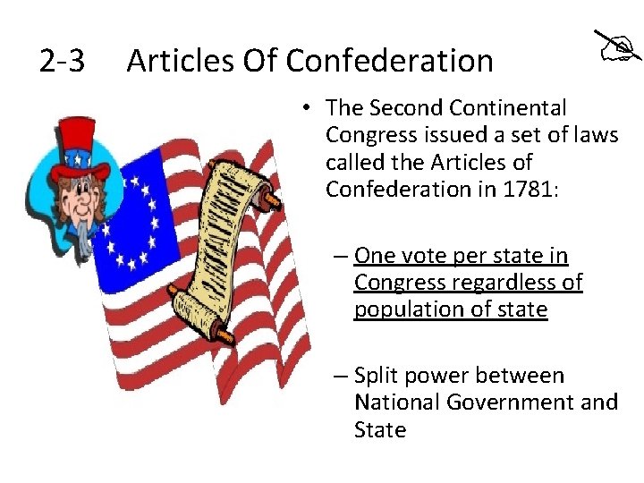 2 -3 Articles Of Confederation • The Second Continental Congress issued a set of