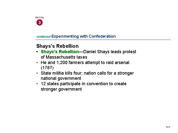 SECTION 3 continued Experimenting with Confederation Shays’s Rebellion • Shays’s Rebellion—Daniel Shays leads protest